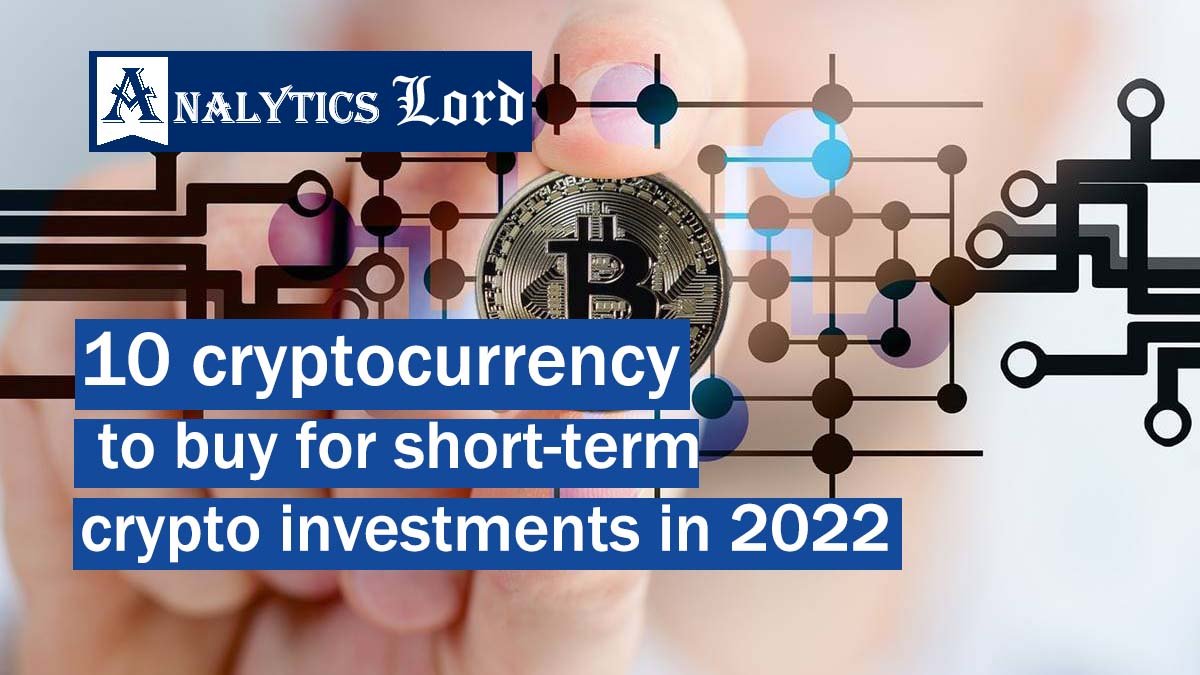 10 cryptocurrency to buy for short-term crypto investments in 2022