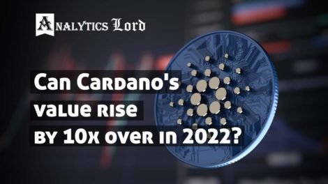 Can Cardano's value rise by 10x over in 2022