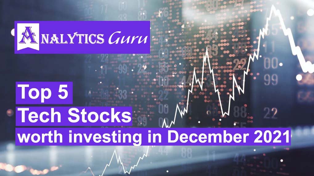 Top 5 tech Stocks worth investing in December 2021